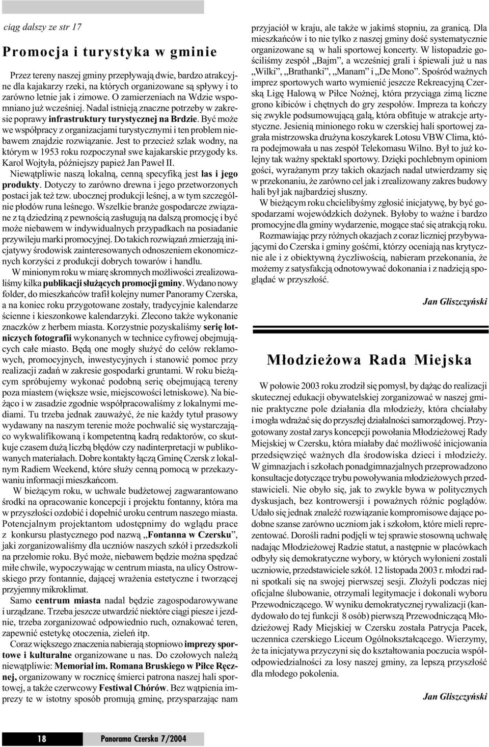 Byæ mo e we wspó³pracy z organizacjami turystycznymi i ten problem niebawem znajdzie rozwi¹zanie. Jest to przecie szlak wodny, na którym w 1953 roku rozpoczyna³ swe kajakarskie przygody ks.