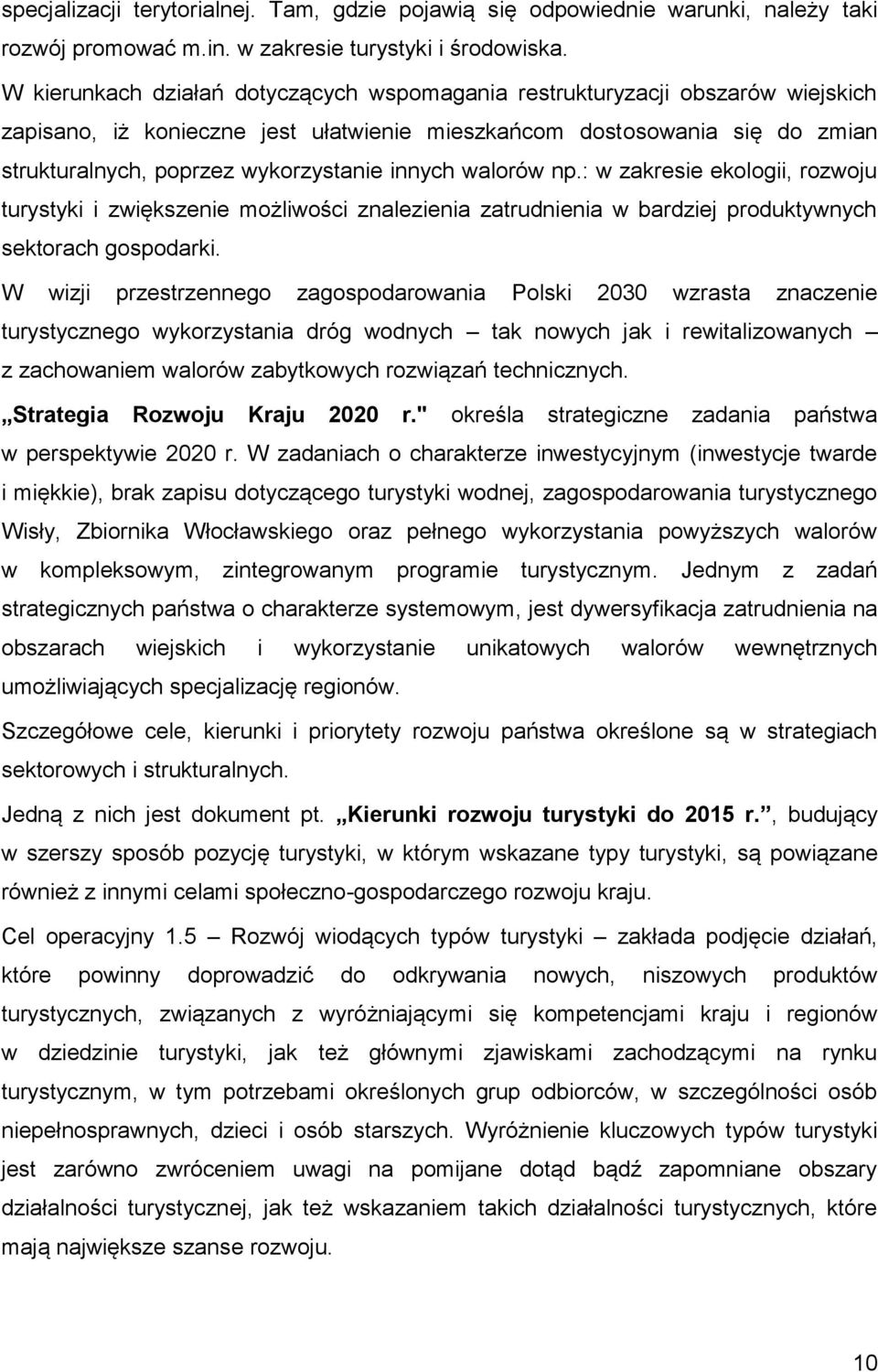 innych walorów np.: w zakresie ekologii, rozwoju turystyki i zwiększenie możliwości znalezienia zatrudnienia w bardziej produktywnych sektorach gospodarki.