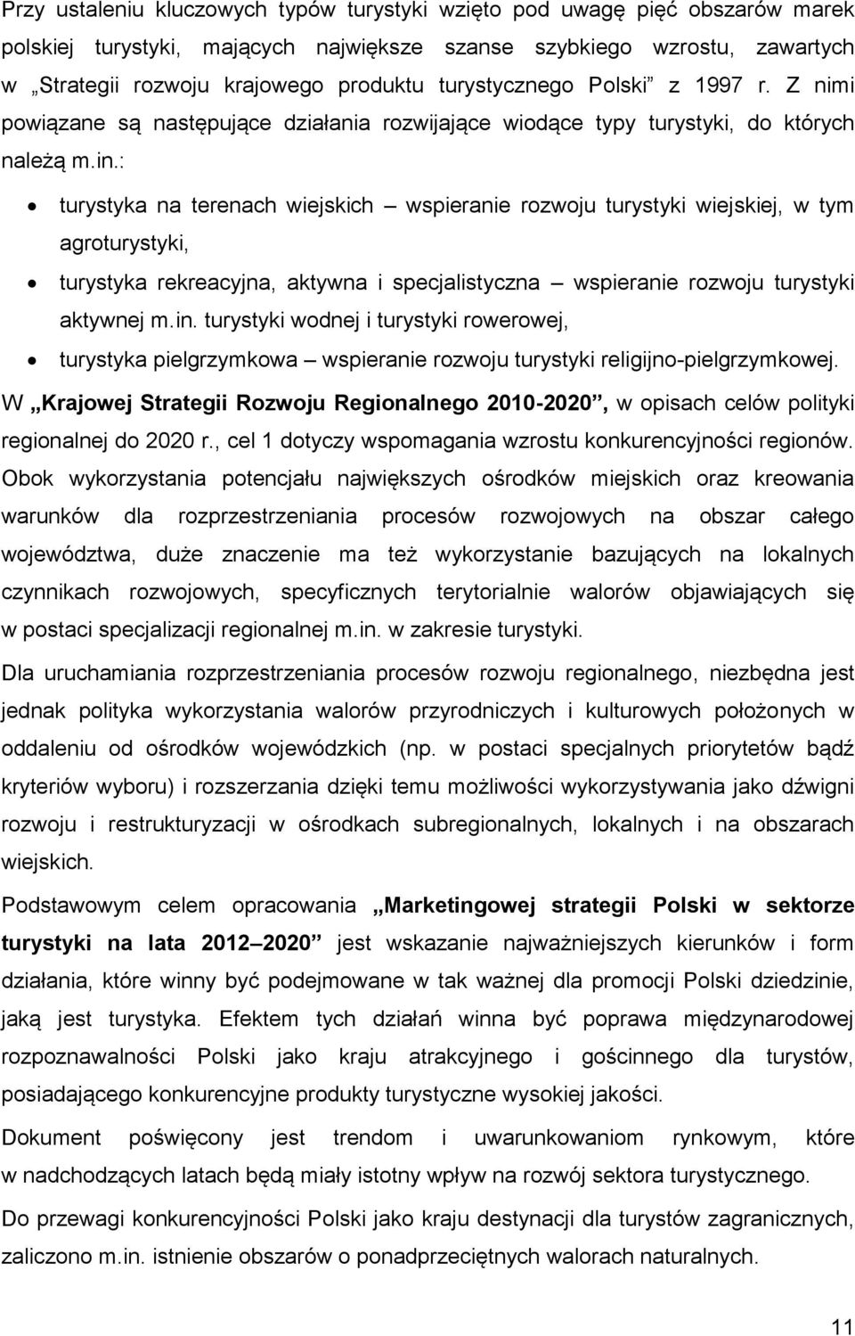 : turystyka na terenach wiejskich wspieranie rozwoju turystyki wiejskiej, w tym agroturystyki, turystyka rekreacyjna, aktywna i specjalistyczna wspieranie rozwoju turystyki aktywnej m.in.