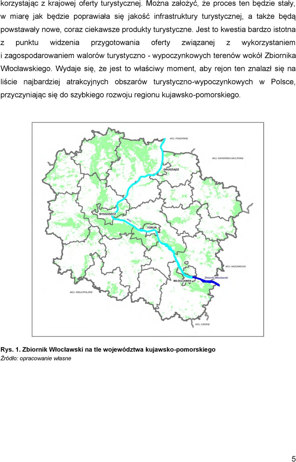 Jest to kwestia bardzo istotna z punktu widzenia przygotowania oferty związanej z wykorzystaniem i zagospodarowaniem walorów turystyczno - wypoczynkowych terenów wokół Zbiornika