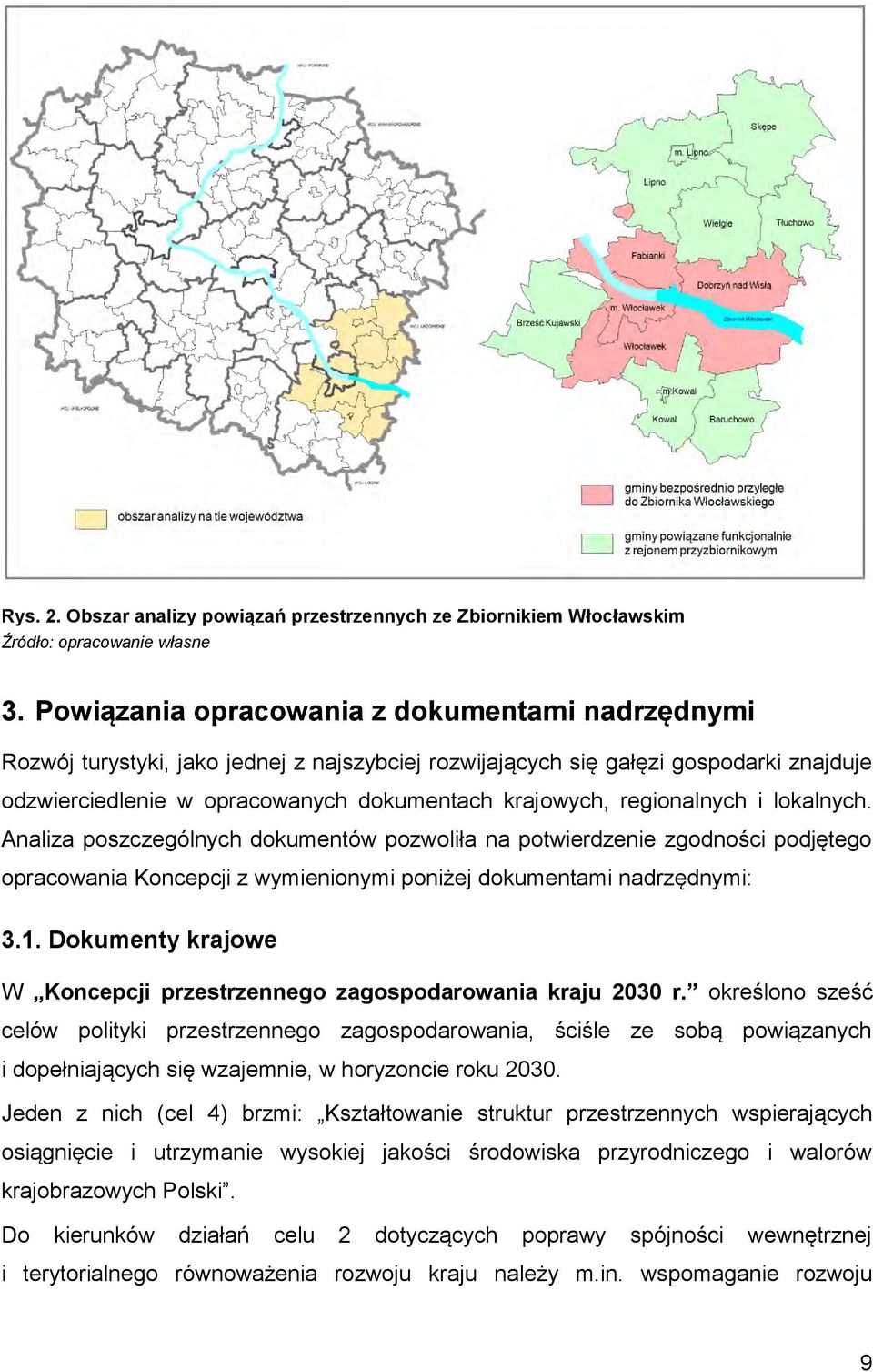 regionalnych i lokalnych. Analiza poszczególnych dokumentów pozwoliła na potwierdzenie zgodności podjętego opracowania Koncepcji z wymienionymi poniżej dokumentami nadrzędnymi: 3.1.