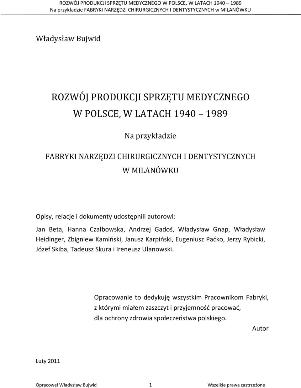 Kamioski, Janusz Karpioski, Eugeniusz Padko, Jerzy Rybicki, Józef Skiba, Tadeusz Skura i Ireneusz Ułanowski.