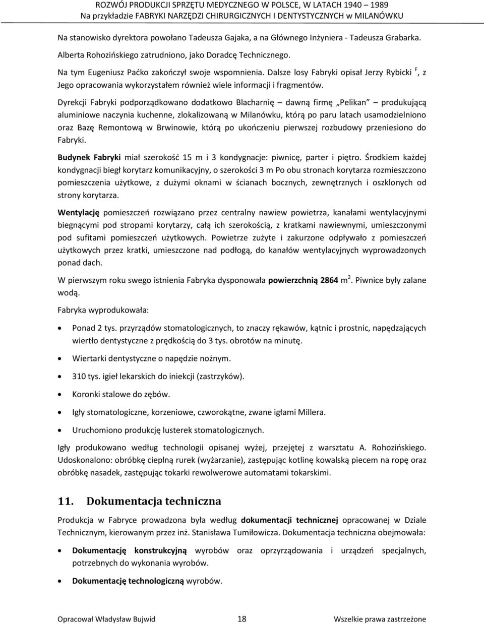 Dyrekcji Fabryki podporządkowano dodatkowo Blacharnię dawną firmę Pelikan produkującą aluminiowe naczynia kuchenne, zlokalizowaną w Milanówku, którą po paru latach usamodzielniono oraz Bazę Remontową