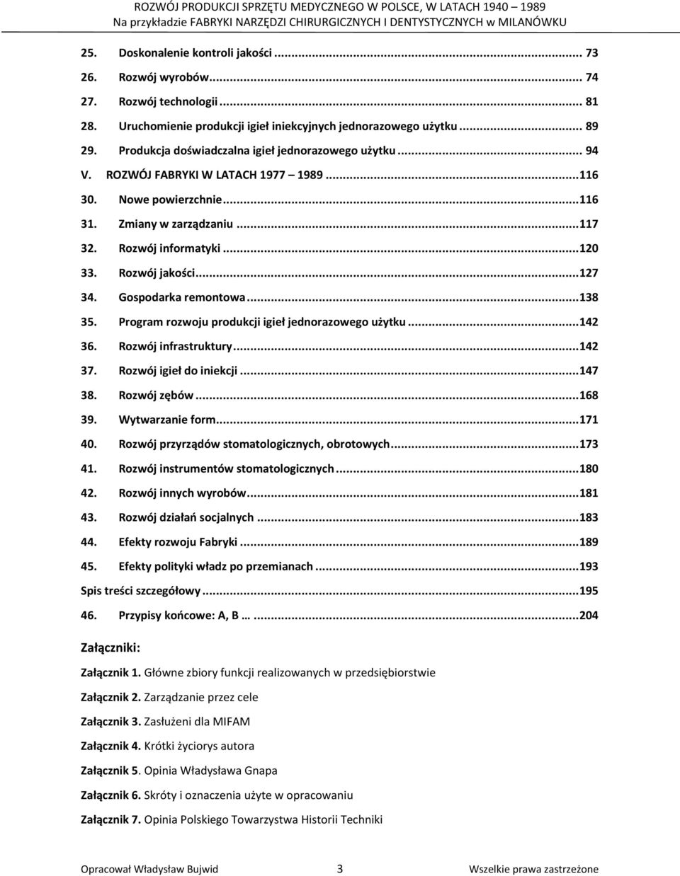 Rozwój jakości... 127 34. Gospodarka remontowa... 138 35. Program rozwoju produkcji igieł jednorazowego użytku... 142 36. Rozwój infrastruktury... 142 37. Rozwój igieł do iniekcji... 147 38.