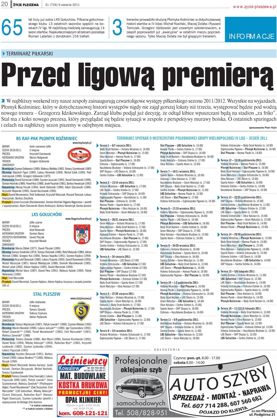 trenerów prowadziło drużynę Płomyka Koźminiec w dotychczasowej historii startów w IV lidze: Michał Kosiński, Maciej Dolata i Ryszard Tomczak.