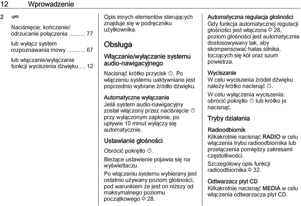 Po włączeniu systemu uaktywniane jest poprzednio wybrane źródło dźwięku.