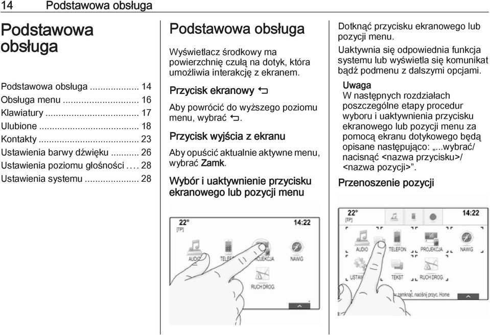 Przycisk ekranowy m Aby powrócić do wyższego poziomu menu, wybrać m. Przycisk wyjścia z ekranu Aby opuścić aktualnie aktywne menu, wybrać Zamk.