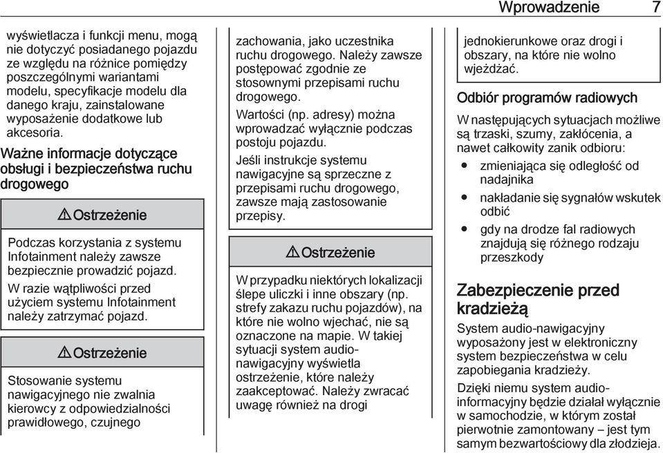 W razie wątpliwości przed użyciem systemu Infotainment należy zatrzymać pojazd.