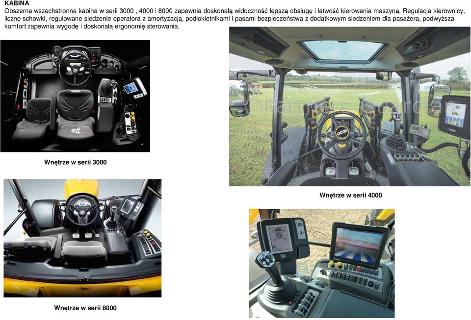 Regulacja kierownicy, liczne schowki, regulowane siedzenie operatora z amortyzacją, podłokietnikami i
