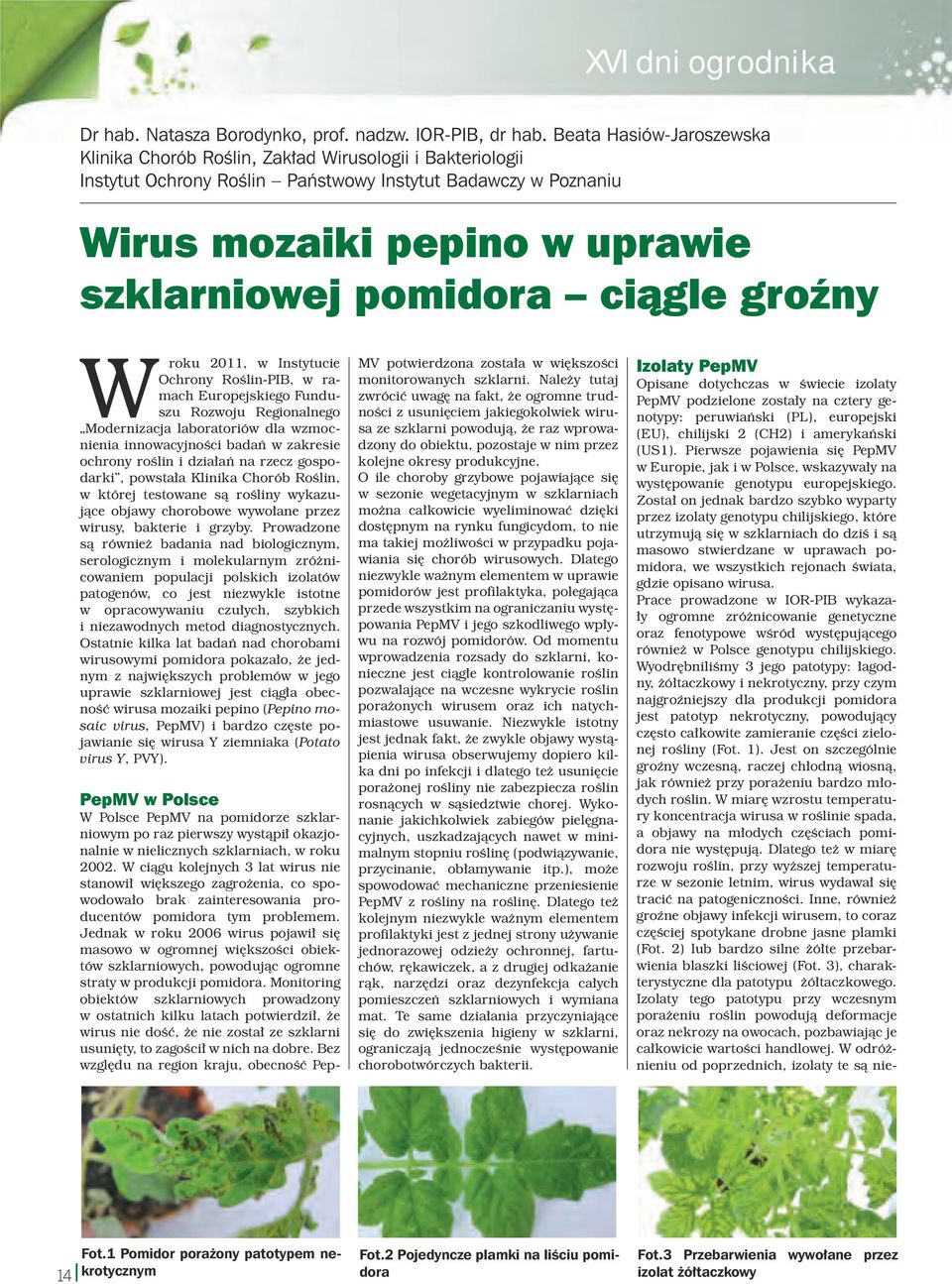 ciągle groźny Wroku 2011, w Instytucie Ochrony Roślin-PIB, w ramach Europejskiego Funduszu Rozwoju Regionalnego Modernizacja laboratoriów dla wzmocnienia innowacyjności badań w zakresie ochrony