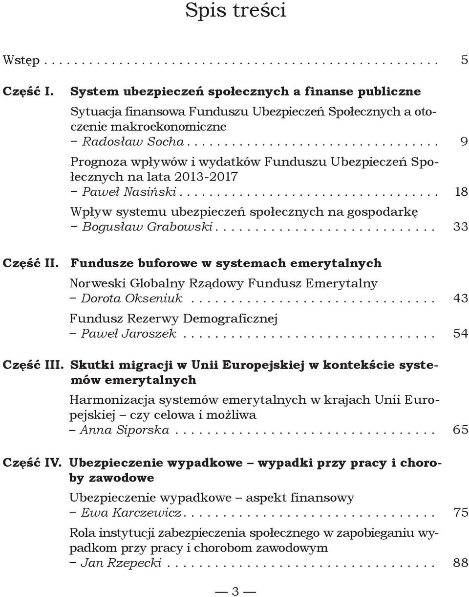 ................................. 9 Prognoza wpływów i wydatków Funduszu Ubezpieczeń Społecznych na lata 2013-2017 Paweł Nasiński.