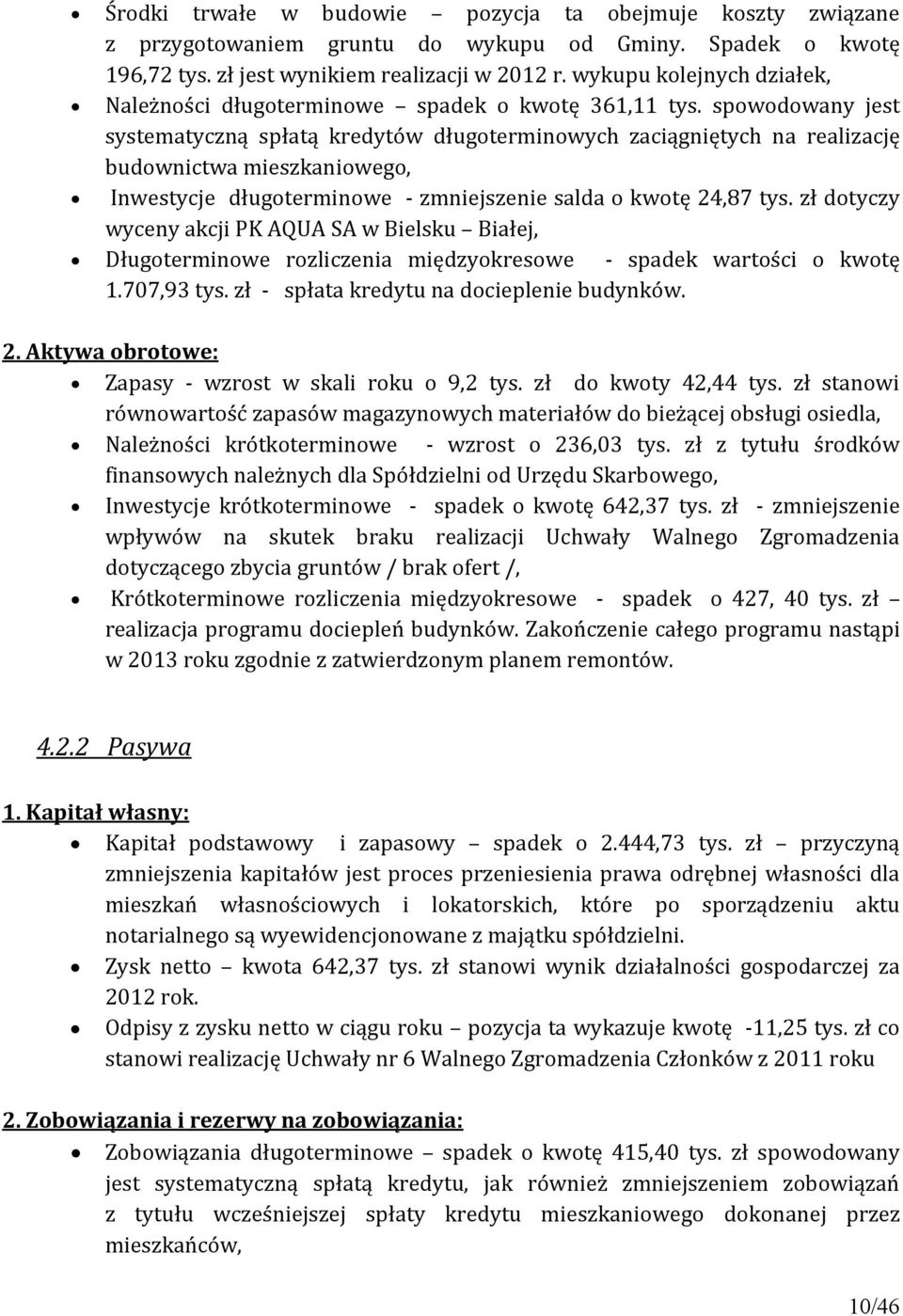 spowodowany jest systematyczną spłatą kredytów długoterminowych zaciągniętych na realizację budownictwa mieszkaniowego, Inwestycje długoterminowe - zmniejszenie salda o kwotę 24,87 tys.