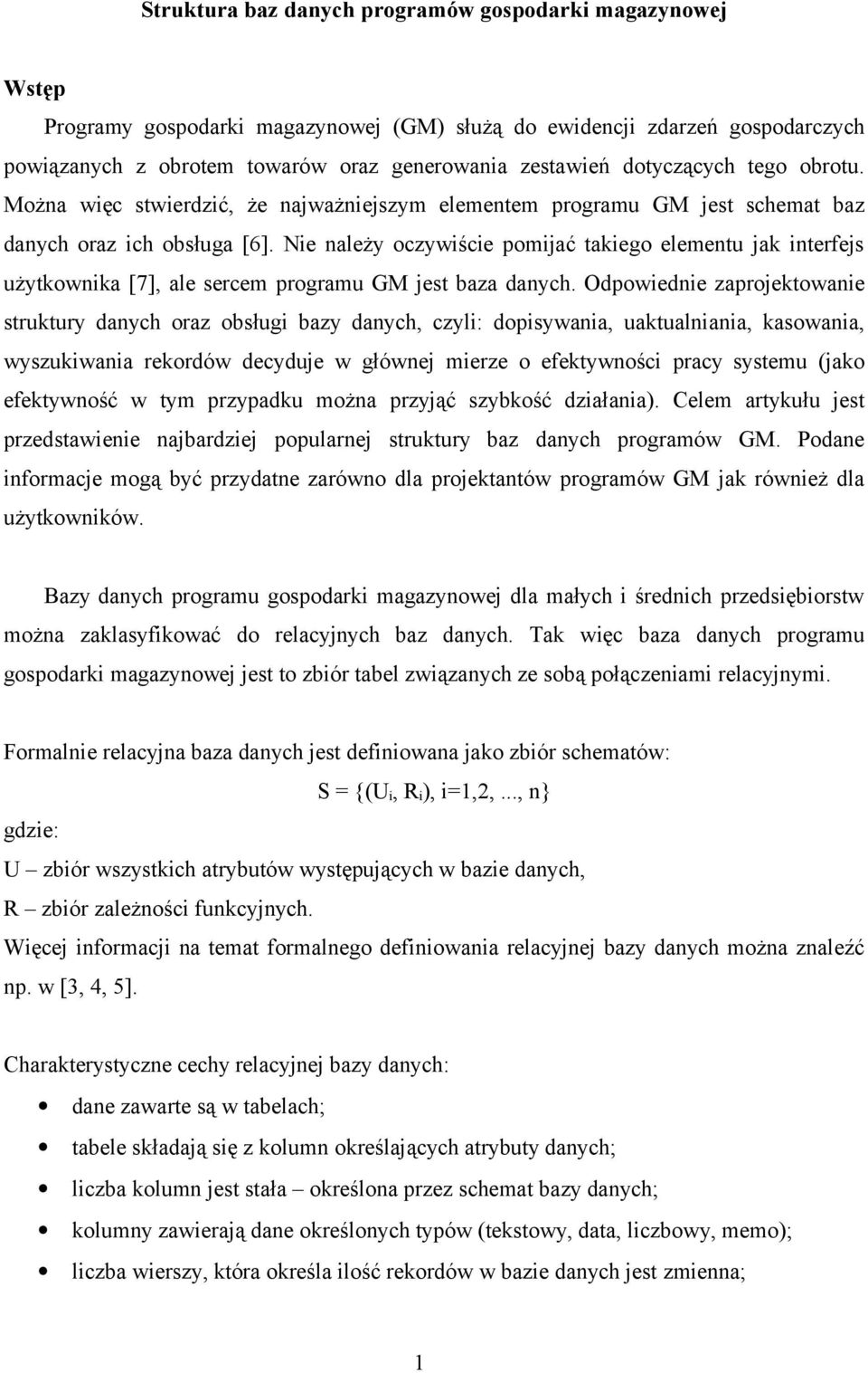 ie należy oczywiście pomijać takiego elementu jak interfejs użytkownika [7], ale sercem programu GM jest baza danych.