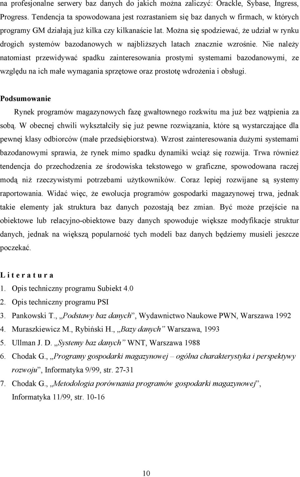 Można się spodziewać, że udział w rynku drogich systemów bazodanowych w najbliższych latach znacznie wzrośnie.