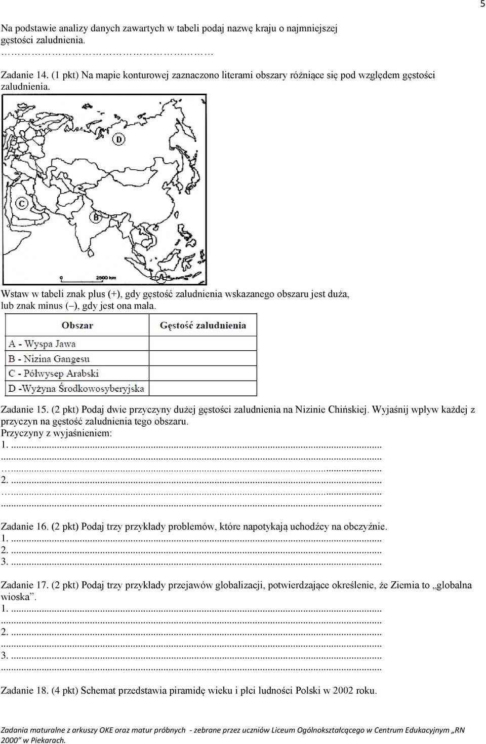 Wstaw w tabeli znak plus (+), gdy gęstość zaludnienia wskazanego obszaru jest duża, lub znak minus ( ), gdy jest ona mała. Zadanie 15.