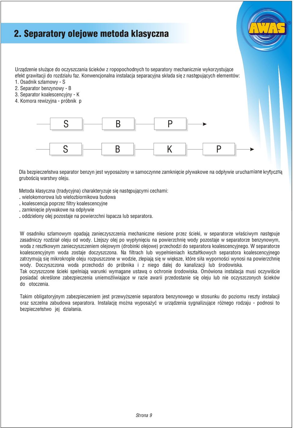 separator benzyn jest wyposa ony w samoczynne zamkniêcie p³ywakowe na odp³ywie uruchamiane krytyczn¹ gruboœci¹ warstwy oleju Metoda klasyczna (tradycyjna) charakteryzuje siê nastêpuj¹cymi cechami: