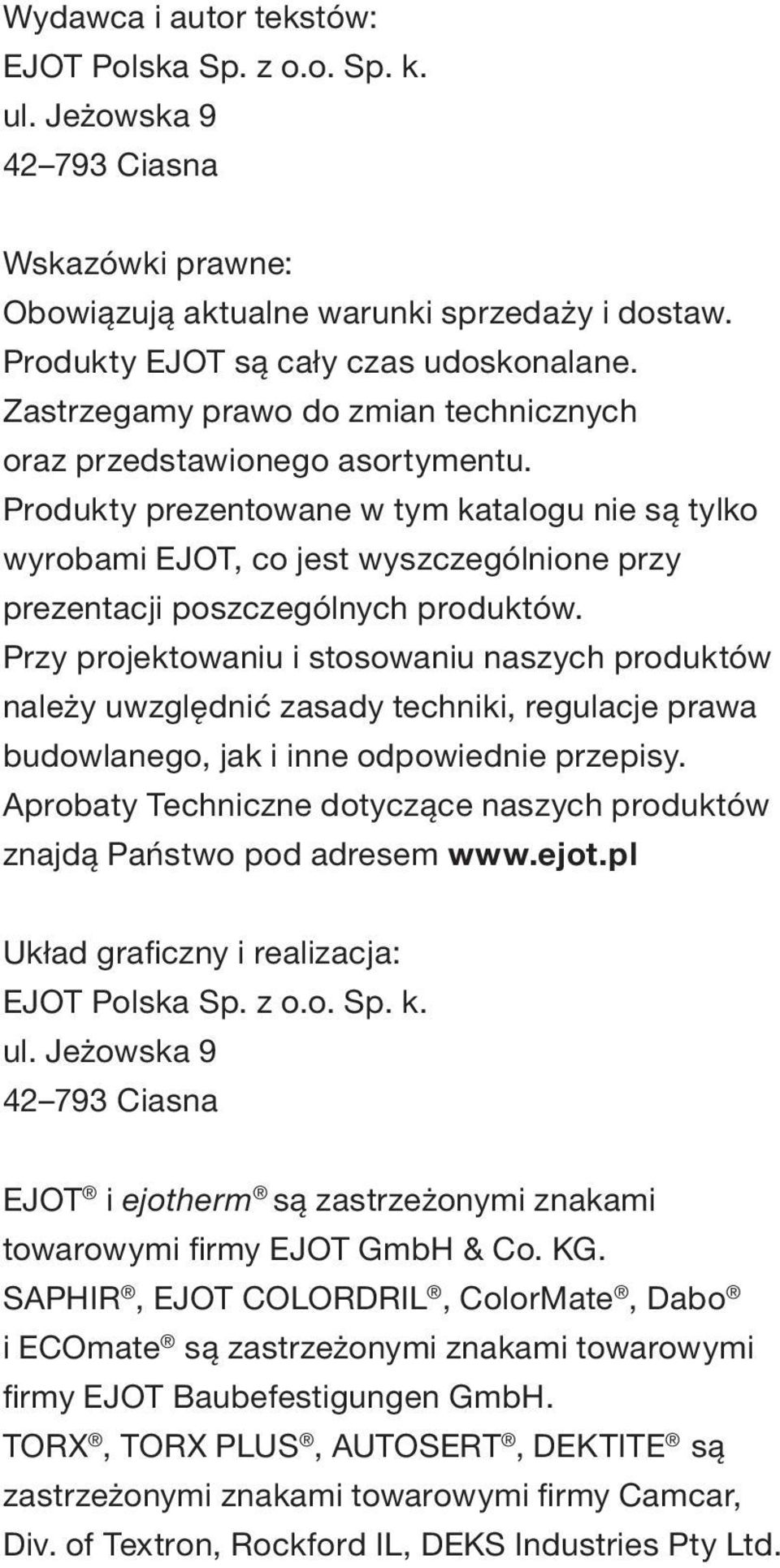 Produkty prezentowane w tym katalogu nie są tylko wyrobami EJOT, co jest wyszczególnione przy prezentacji poszczególnych produktów.