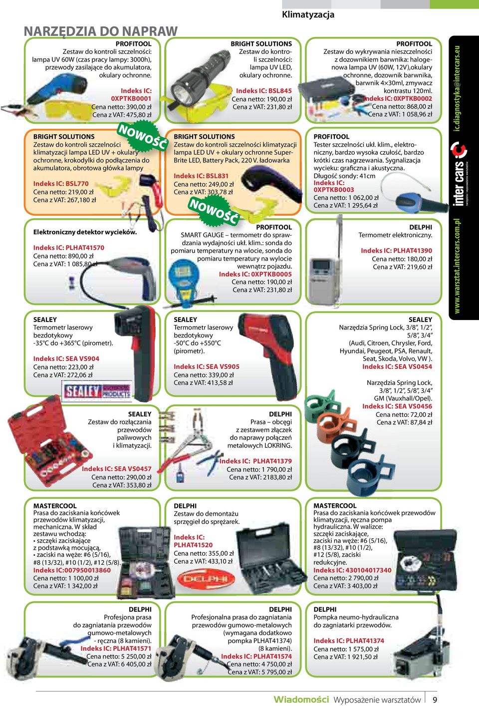 akumulatora, obrotowa główka lampy Indeks IC: BSL770 Cena netto: 219,00 zł Cena z VAT: 267,180 zł BRIGHT SOLUTIONS Zestaw do kontroli szczelności: lampa UV LED, okulary ochronne.