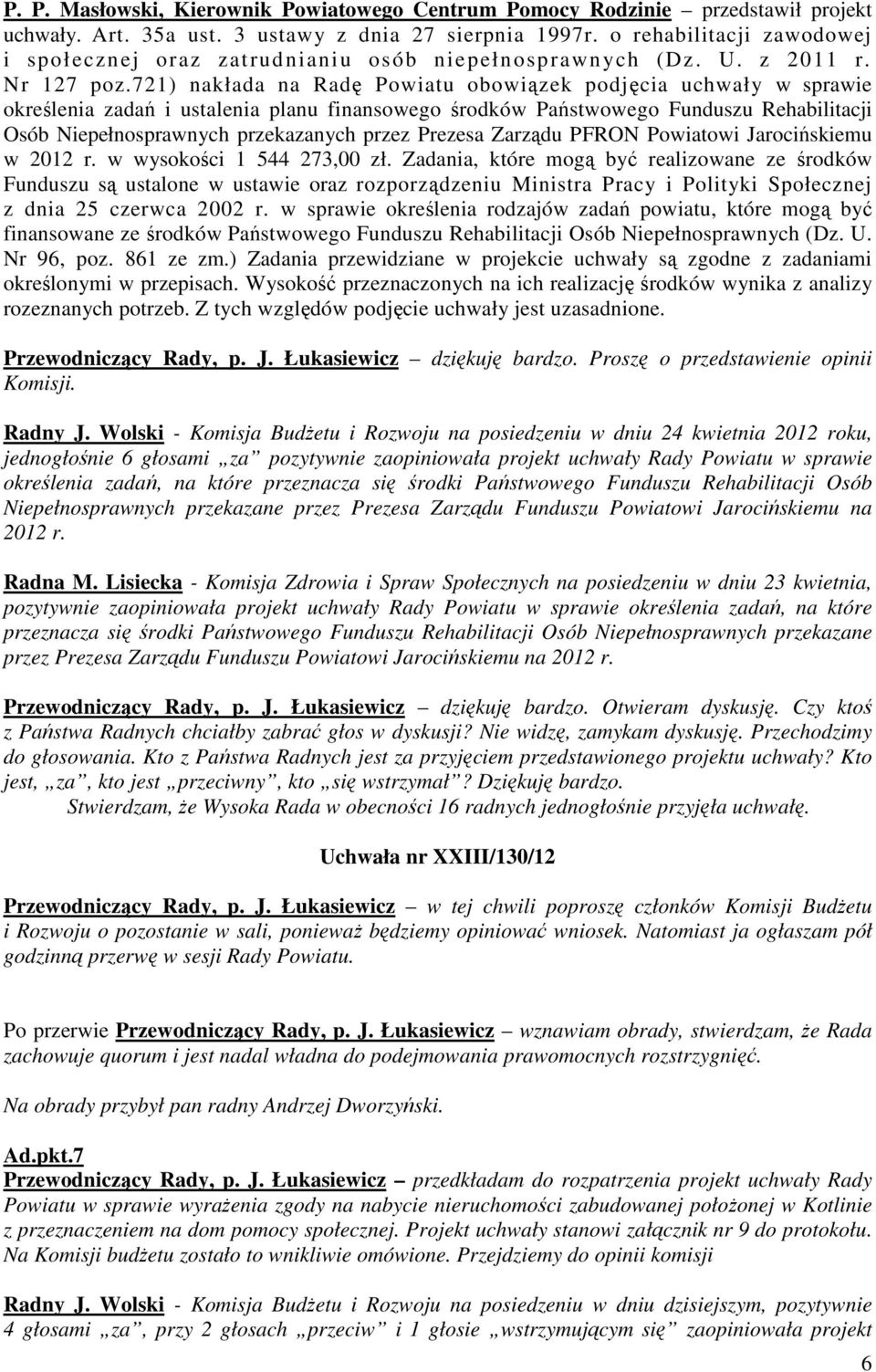 721) nakłada na Radę Powiatu obowiązek podjęcia uchwały w sprawie określenia zadań i ustalenia planu finansowego środków Państwowego Funduszu Rehabilitacji Osób Niepełnosprawnych przekazanych przez