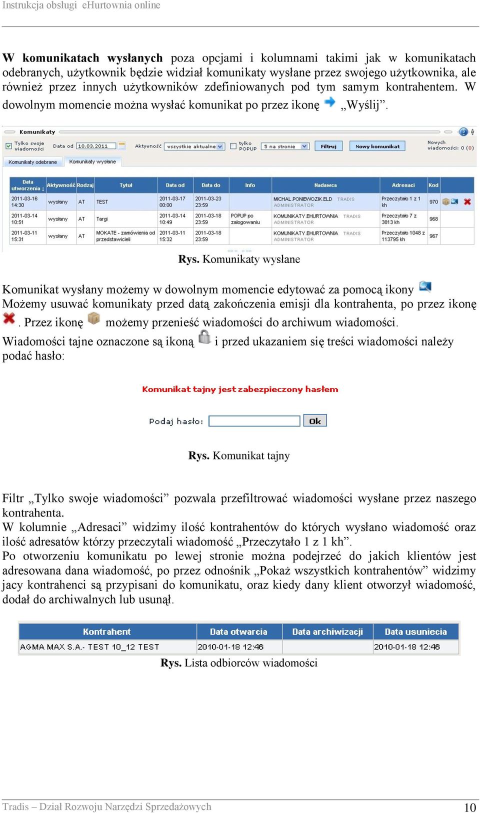 Komunikaty wysłane Komunikat wysłany możemy w dowolnym momencie edytować za pomocą ikony Możemy usuwać komunikaty przed datą zakończenia emisji dla kontrahenta, po przez ikonę.