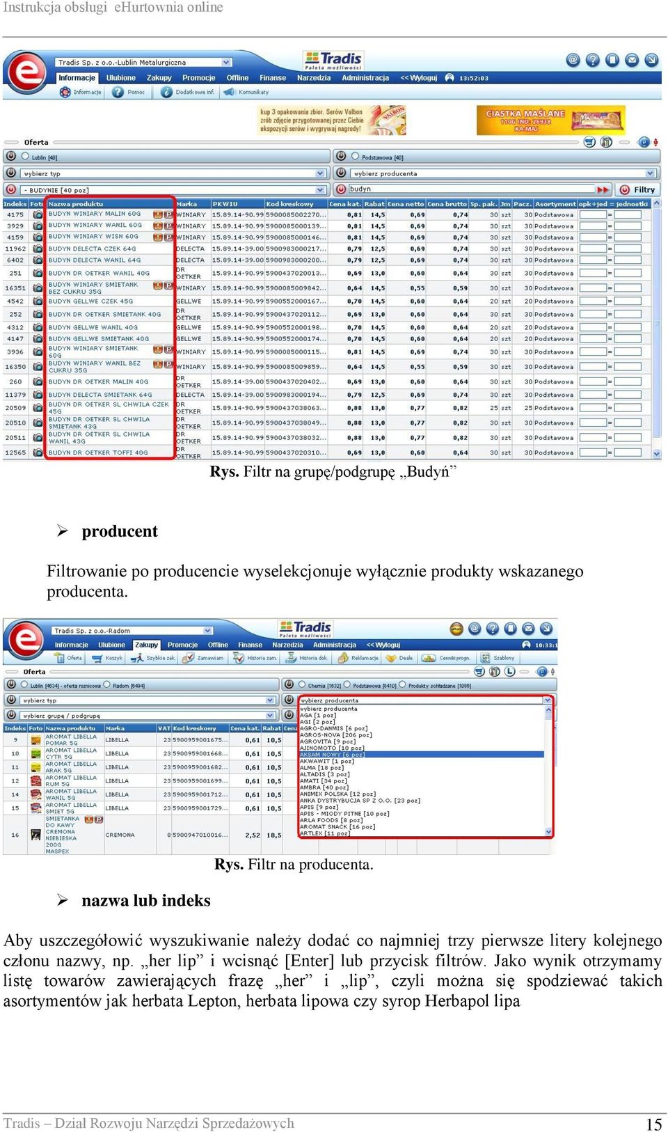 Aby uszczegółowić wyszukiwanie należy dodać co najmniej trzy pierwsze litery kolejnego członu nazwy, np.