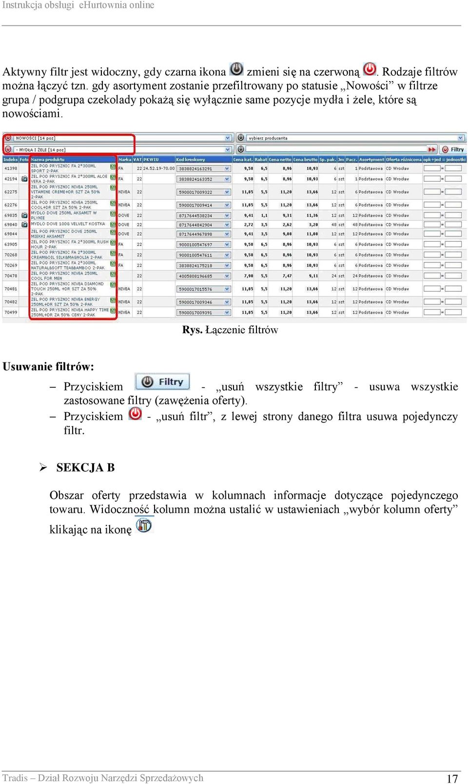 Łączenie filtrów Usuwanie filtrów: Przyciskiem - usuń wszystkie filtry - usuwa wszystkie zastosowane filtry (zawężenia oferty).