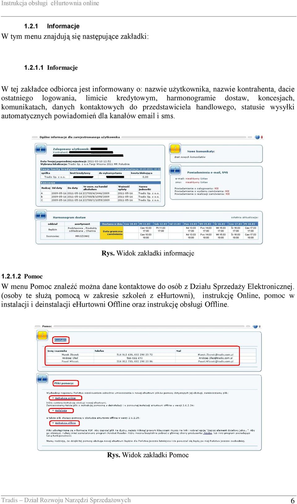 email i sms. Rys. Widok zakładki informacje 1.2.1.2 Pomoc W menu Pomoc znaleźć można dane kontaktowe do osób z Działu Sprzedaży Elektronicznej.