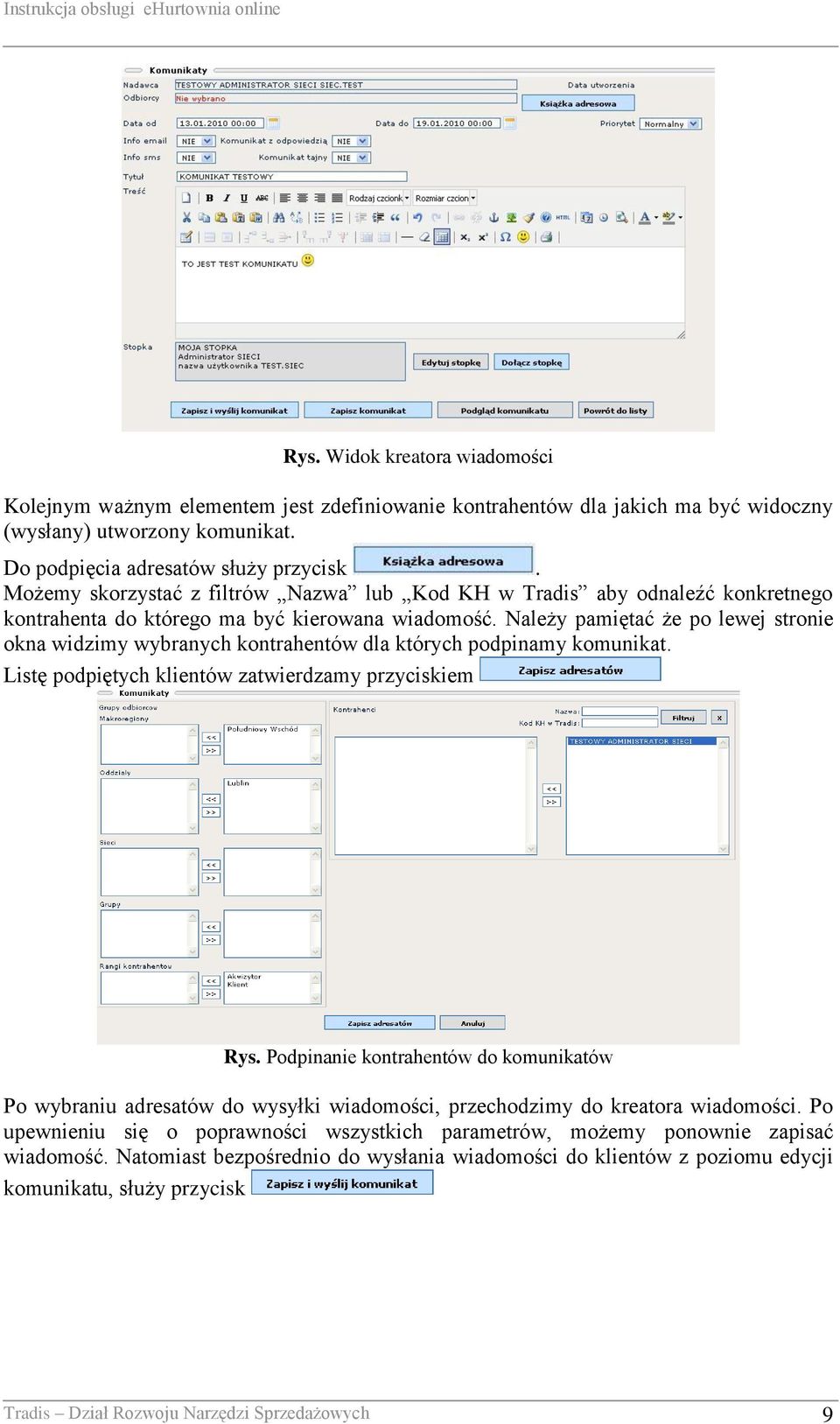 Należy pamiętać że po lewej stronie okna widzimy wybranych kontrahentów dla których podpinamy komunikat. Listę podpiętych klientów zatwierdzamy przyciskiem Rys.