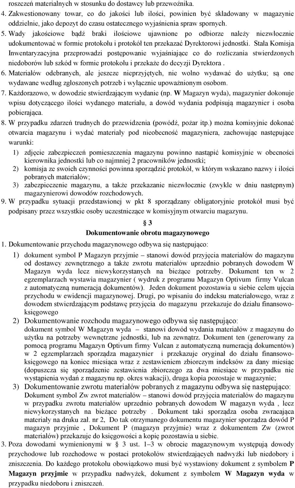 Wady jakościowe bądź braki ilościowe ujawnione po odbiorze należy niezwłocznie udokumentować w formie protokołu i protokół ten przekazać Dyrektorowi jednostki.