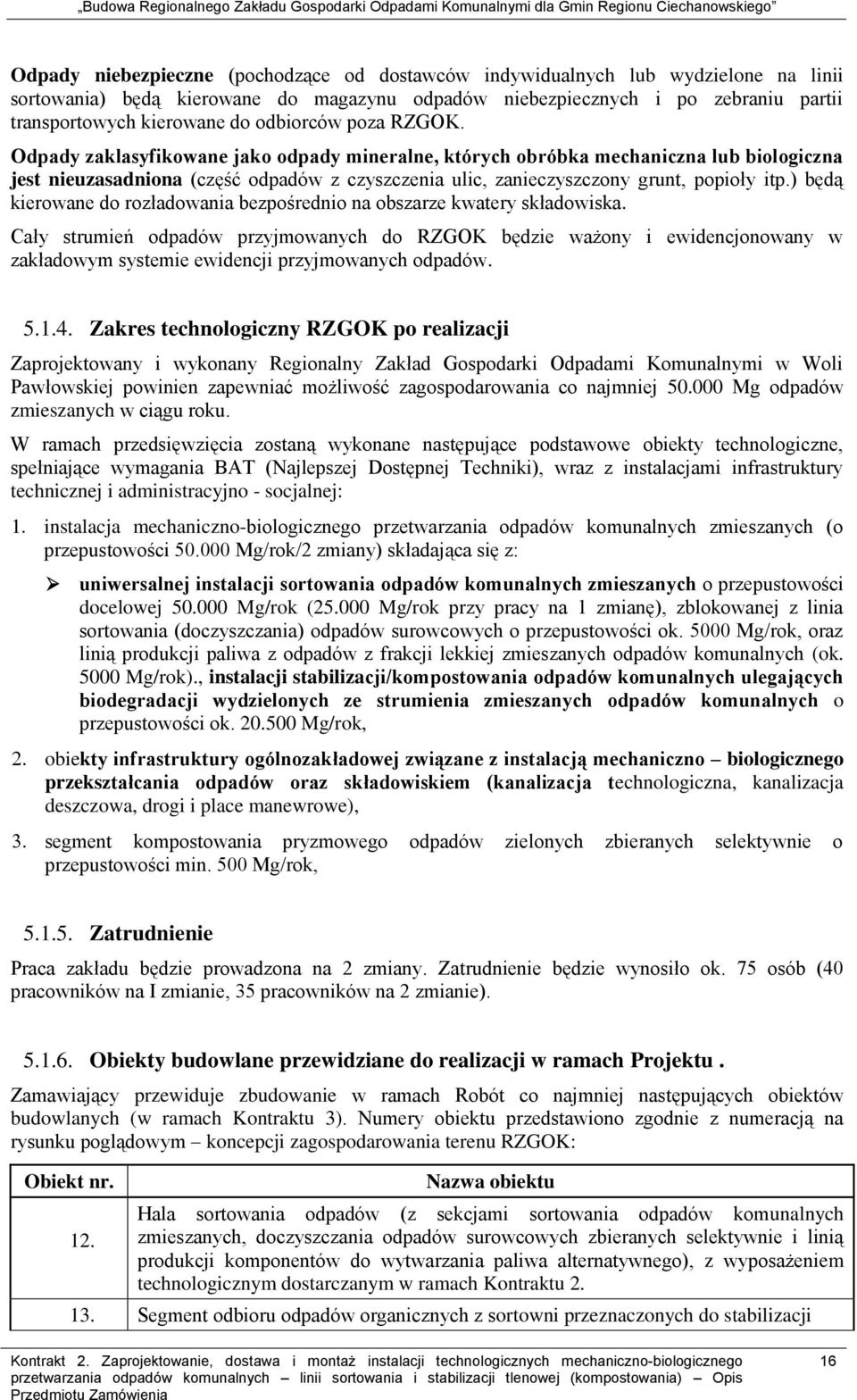 Odpady zaklasyfikowane jako odpady mineralne, których obróbka mechaniczna lub biologiczna jest nieuzasadniona (część odpadów z czyszczenia ulic, zanieczyszczony grunt, popioły itp.