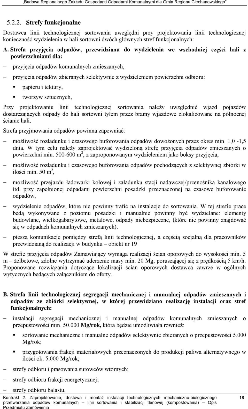 wydzieleniem powierzchni odbioru: papieru i tektury, tworzyw sztucznych, Przy projektowaniu linii technologicznej sortowania należy uwzględnić wjazd pojazdów dostarczających odpady do hali sortowni