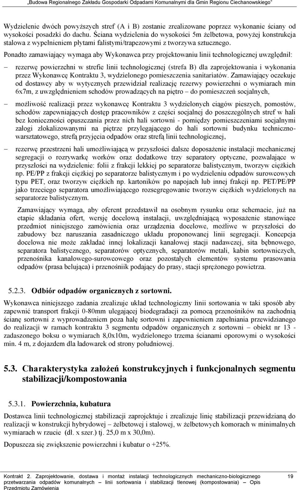 Ponadto zamawiający wymaga aby Wykonawca przy projektowaniu linii technologicznej uwzględnił: rezerwę powierzchni w strefie linii technologicznej (strefa B) dla zaprojektowania i wykonania przez