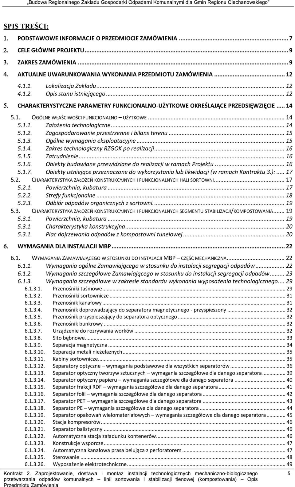 .. 14 5.1.2. Zagospodarowanie przestrzenne i bilans terenu... 15 5.1.3. Ogólne wymagania eksploatacyjne... 15 5.1.4. Zakres technologiczny RZGOK po realizacji... 16 