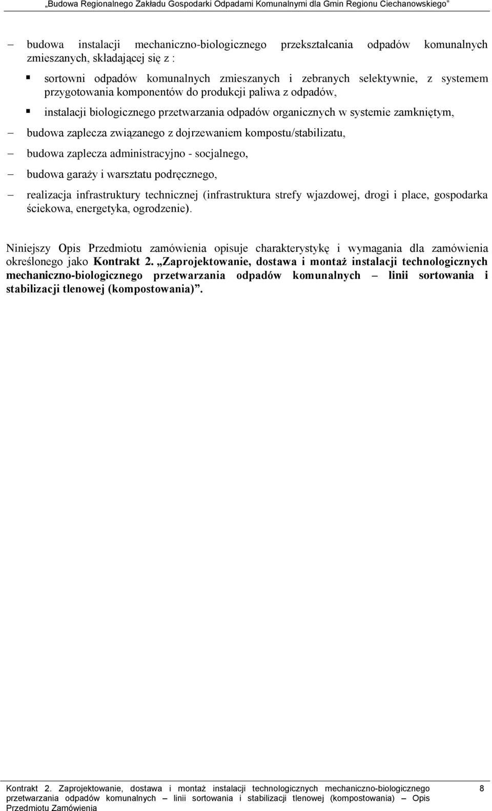 kompostu/stabilizatu, budowa zaplecza administracyjno - socjalnego, budowa garaży i warsztatu podręcznego, realizacja infrastruktury technicznej (infrastruktura strefy wjazdowej, drogi i place,