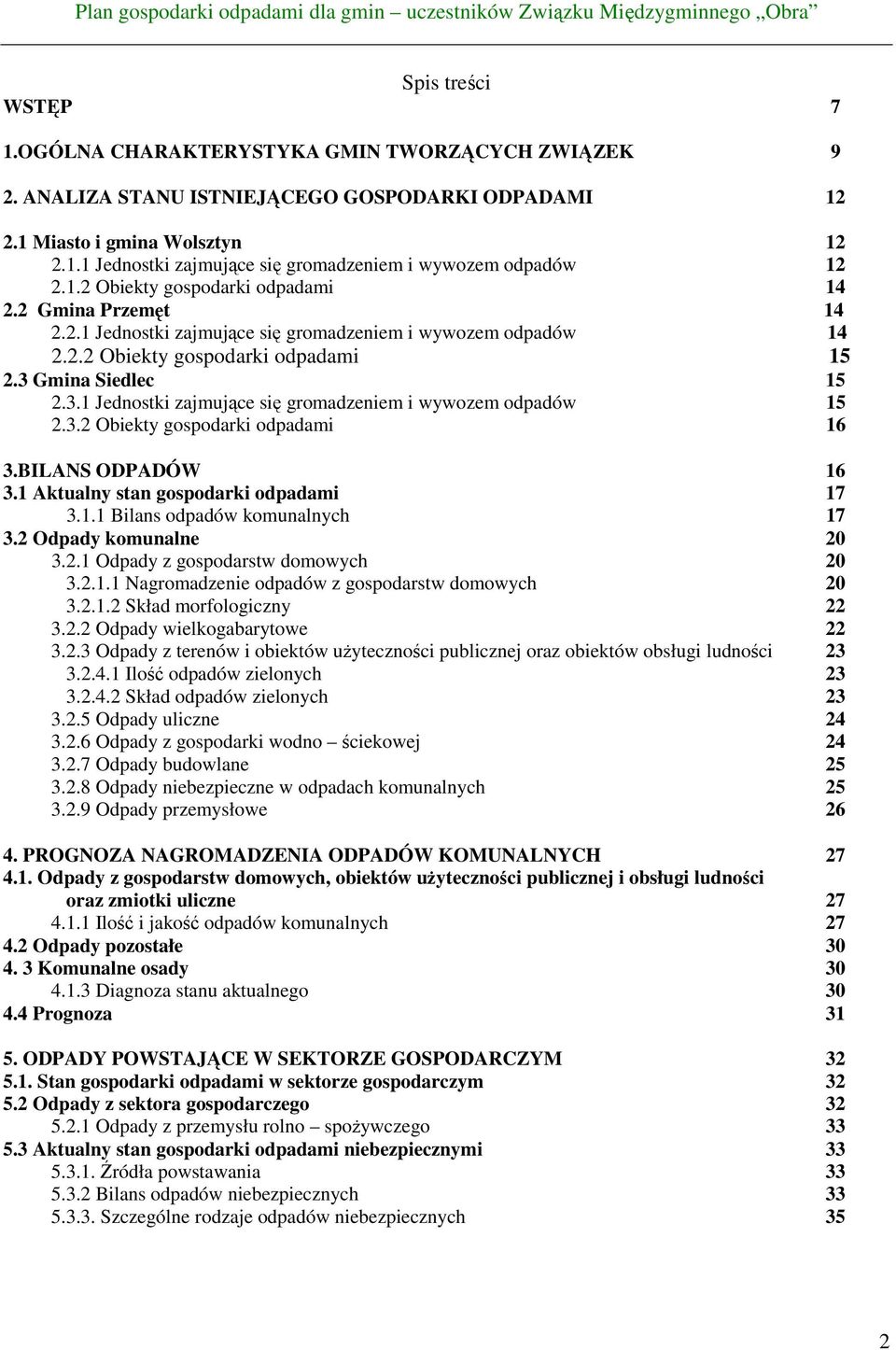 Gmina Siedlec 15 2.3.1 Jednostki zajmujące się gromadzeniem i wywozem odpadów 15 2.3.2 Obiekty gospodarki odpadami 16 3.BILANS ODPADÓW 16 3.1 Aktualny stan gospodarki odpadami 17 3.1.1 Bilans odpadów komunalnych 17 3.