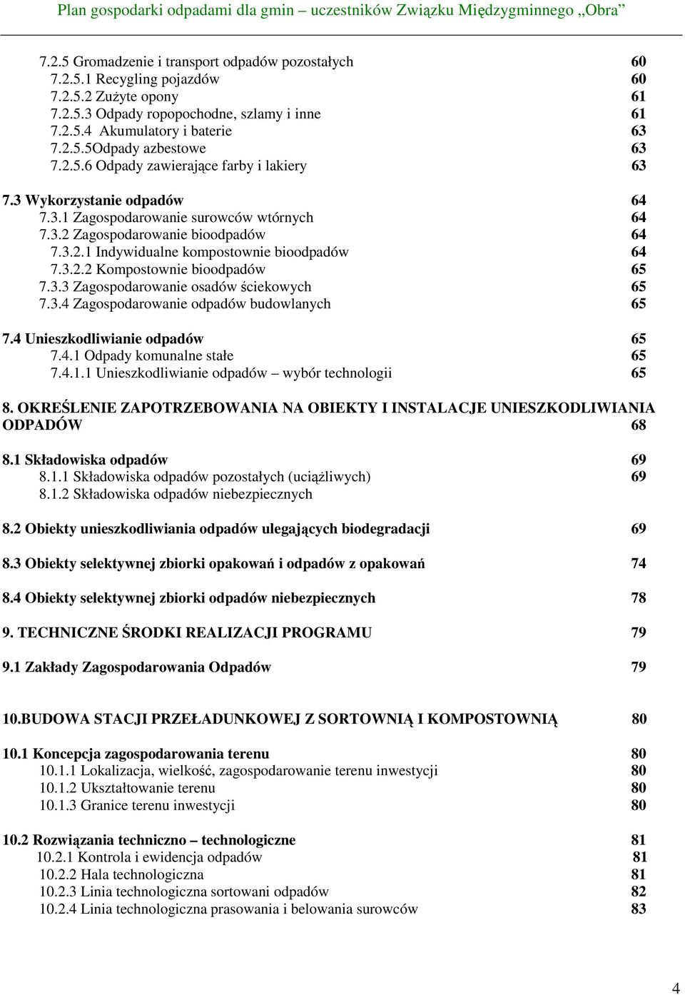 3.2.2 Kompostownie bioodpadów 65 7.3.3 Zagospodarowanie osadów ściekowych 65 7.3.4 Zagospodarowanie odpadów budowlanych 65 7.4 Unieszkodliwianie odpadów 65 7.4.1 