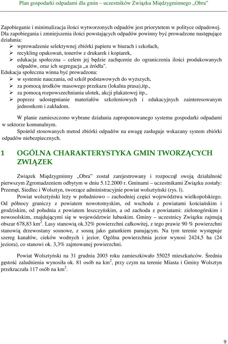 drukarek i kopiarek, edukacja społeczna celem jej będzie zachęcenie do ograniczenia ilości produkowanych odpadów, oraz ich segregacja u źródła".