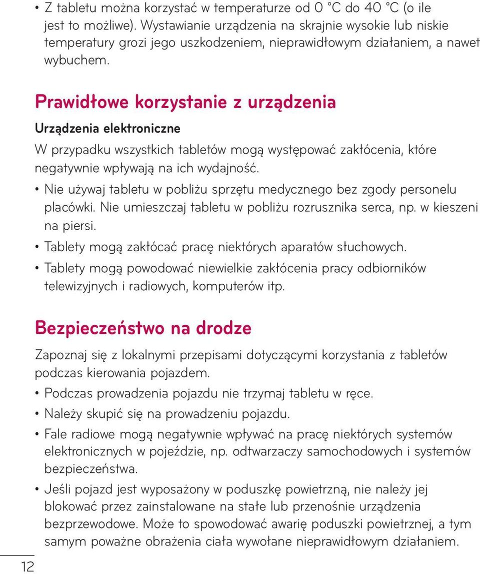 Prawidłowe korzystanie z urządzenia Urządzenia elektroniczne W przypadku wszystkich tabletów mogą występować zakłócenia, które negatywnie wpływają na ich wydajność.