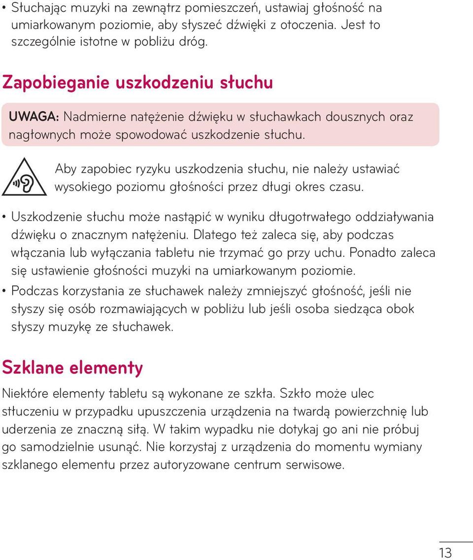 Aby zapobiec ryzyku uszkodzenia słuchu, nie należy ustawiać wysokiego poziomu głośności przez długi okres czasu.