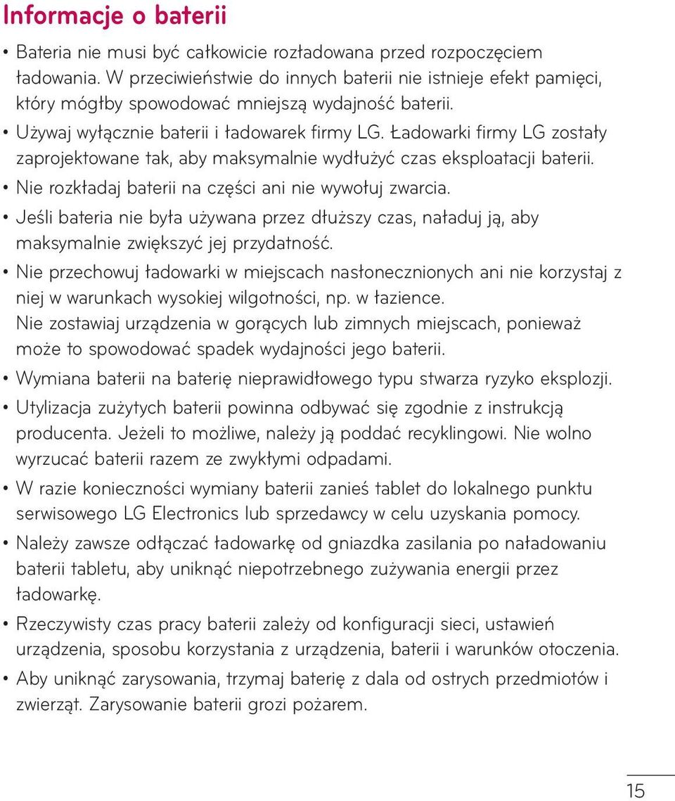 Ładowarki firmy LG zostały zaprojektowane tak, aby maksymalnie wydłużyć czas eksploatacji baterii. Nie rozkładaj baterii na części ani nie wywołuj zwarcia.