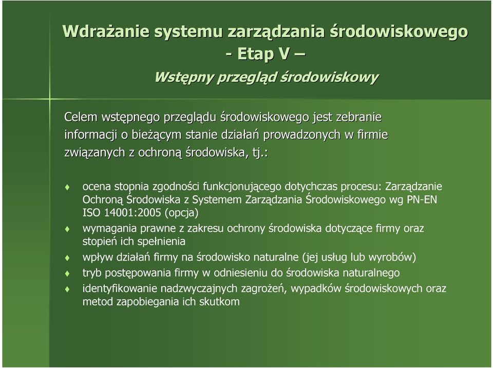 : ocena stopnia zgodności funkcjonującego dotychczas procesu: Zarządzanie Ochroną Środowiska z Systemem Zarządzania Środowiskowego wg PN-EN ISO 400:200 (opcja) wymagania prawne z