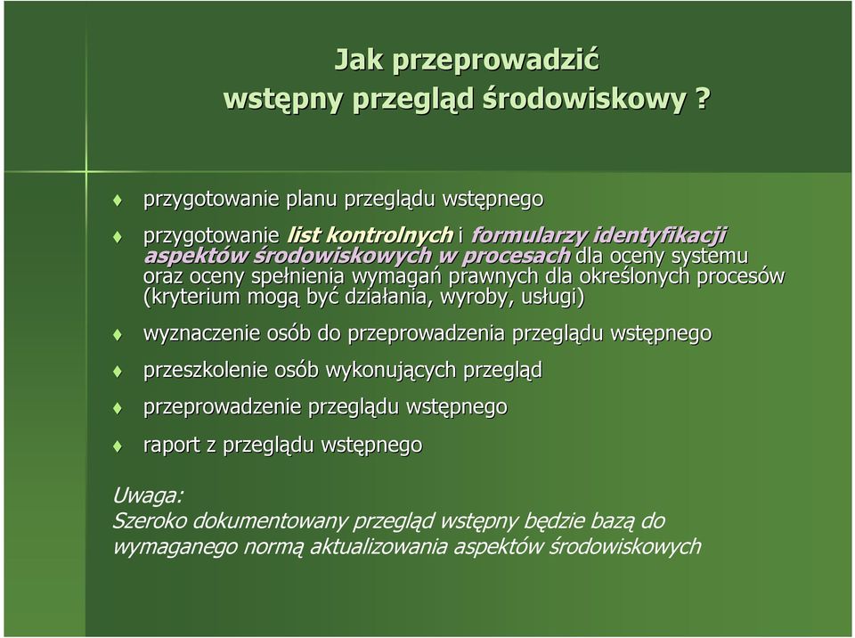 systemu oraz oceny spełnienia wymagań prawnych dla określonych procesów (kryterium mogą być działania, wyroby, usługi) wyznaczenie osób do