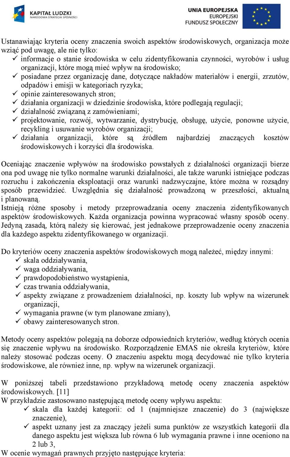 zainteresowanych stron; działania organizacji w dziedzinie środowiska, które podlegają regulacji; działalność związaną z zamówieniami; projektowanie, rozwój, wytwarzanie, dystrybucję, obsługę,