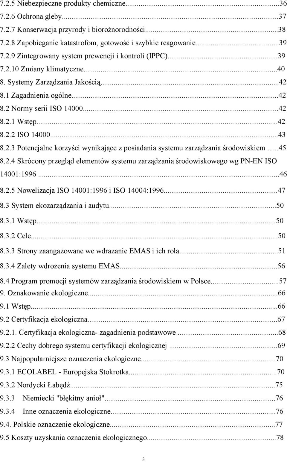 ..45 8.2.4 Skrócony przegląd elementów systemu zarządzania środowiskowego wg PN-EN ISO 14001:1996...46 8.2.5 Nowelizacja ISO 14001:1996 i ISO 14004:1996...47 8.3 System ekozarządzania i audytu...50 8.