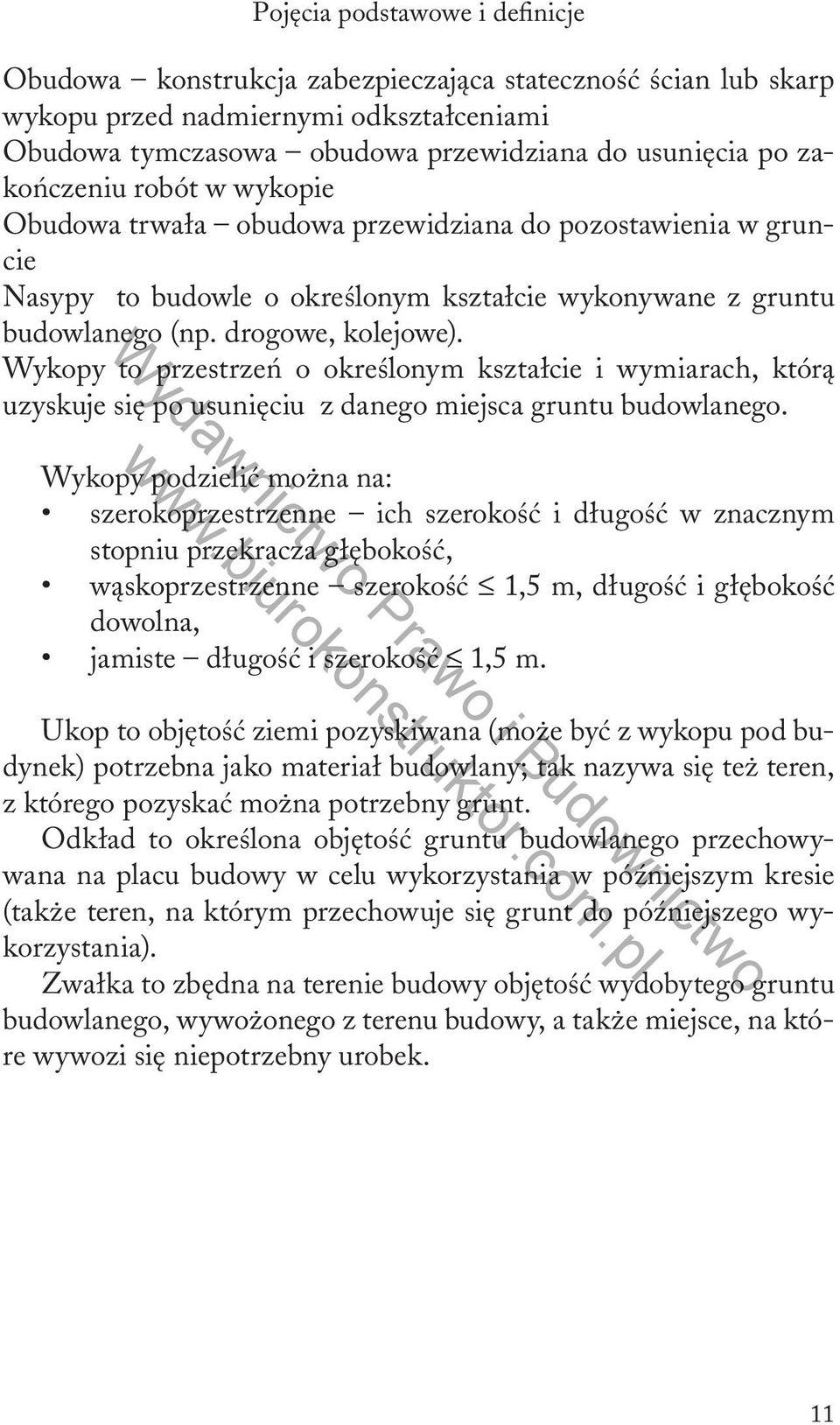 Wykopy to przestrzeń o określonym kształcie i wymiarach, którą uzyskuje się po usunięciu z danego miejsca gruntu budowlanego.