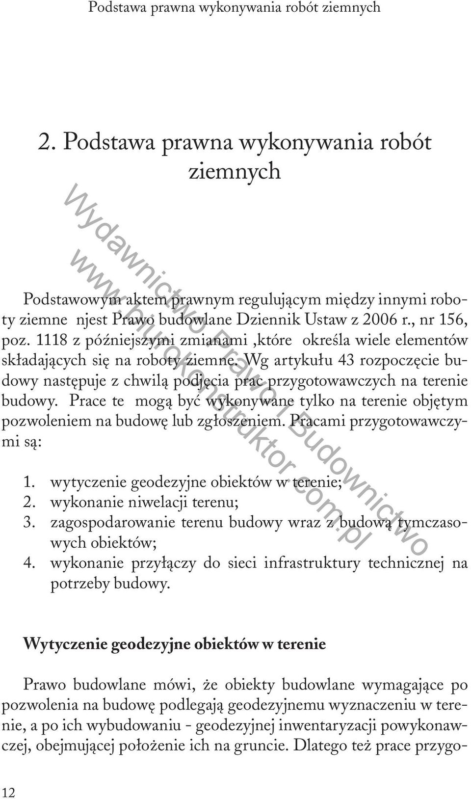 1118 z późniejszymi zmianami,które określa wiele elementów składających się na roboty ziemne. Wg artykułu 43 rozpoczęcie budowy następuje z chwilą podjęcia prac przygotowawczych na terenie budowy.