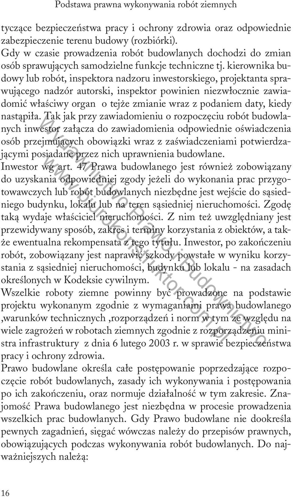 kierownika budowy lub robót, inspektora nadzoru inwestorskiego, projektanta sprawującego nadzór autorski, inspektor powinien niezwłocznie zawiadomić właściwy organ o tejże zmianie wraz z podaniem