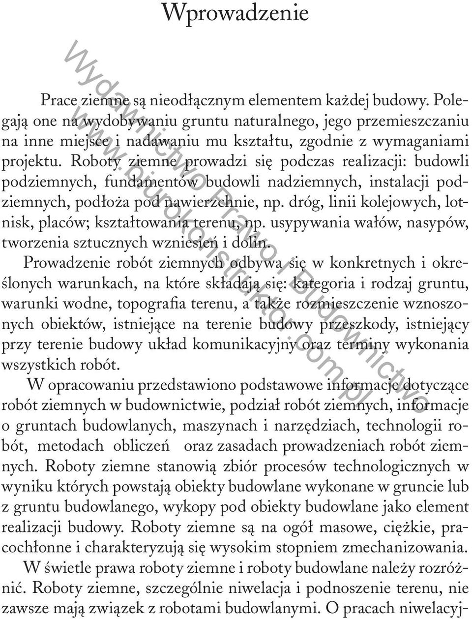 Roboty ziemne prowadzi się podczas realizacji: budowli podziemnych, fundamentów budowli nadziemnych, instalacji podziemnych, podłoża pod nawierzchnie, np.