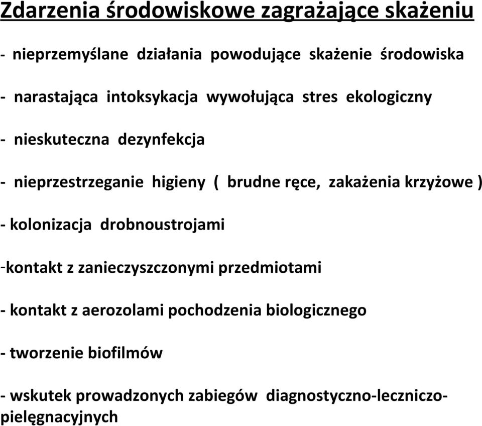 zakażenia krzyżowe ) - kolonizacja drobnoustrojami -kontakt z zanieczyszczonymi przedmiotami - kontakt z aerozolami