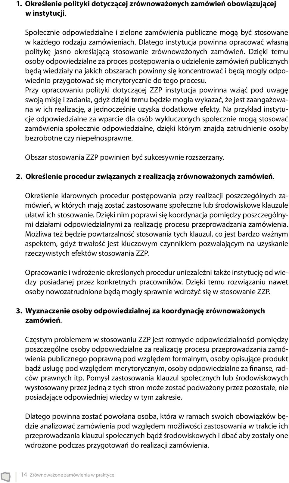 Dzięki temu osoby odpowiedzialne za proces postępowania o udzielenie zamówień publicznych będą wiedziały na jakich obszarach powinny się koncentrować i będą mogły odpowiednio przygotować się